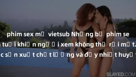 phim sex mỹ vietsub Những bộ phim sex của phụ nữ lớn tuổi khiến người xem không thể rời mắt. Được sản xuất chất lượng và đầy nhiệt huyết, đáng xem và trải nghiệm.
