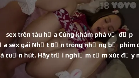 sex trên tàu hỏa Cùng khám phá vẻ đẹp và sức gợi cảm của sex gái Nhật Bản trong những bộ phim đầy nghệ thuật và cuốn hút. Hãy trải nghiệm cảm xúc đầy mới mẻ và sống động từ những cảnh quay tinh tế và 
