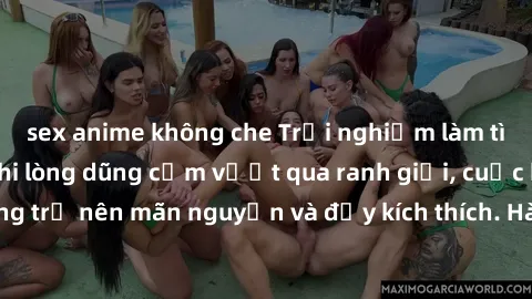 sex anime không che Trải nghiệm làm tình ngoài đường: Khi lòng dũng cảm vượt qua ranh giới, cuộc hẹn nơi công cộng trở nên mãn nguyện và đầy kích thích. Hành vi nguy hiểm, nhưng cũng tạo nên cảm giác 
