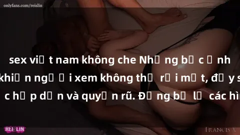 sex việt nam không che Những bức ảnh sexy tá gợi cảm khiến người xem không thể rời mắt, đầy sức hấp dẫn và quyến rũ. Đừng bỏ lỡ các hình ảnh nóng bỏng này!
