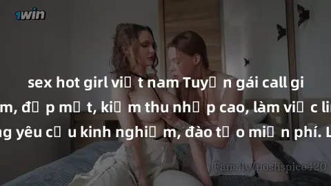 sex hot girl việt nam Tuyển gái call girl Việt Nam gợi cảm, đẹp mắt, kiếm thu nhập cao, làm việc linh hoạt, không yêu cầu kinh nghiệm, đào tạo miễn phí. Liên hệ ngay để biết thêm chi tiết!