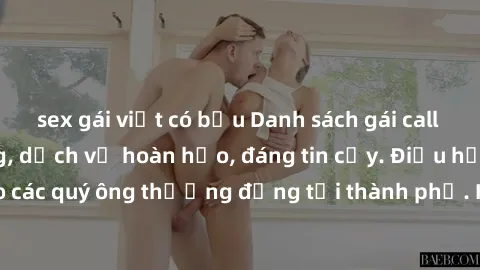 sex gái việt có bầu Danh sách gái call girl vip chất lượng, dịch vụ hoàn hảo, đáng tin cậy. Điều hấp dẫn cho các quý ông thượng đẳng tại thành phố. Hãy nhấc máy và đặt lịch ngay!