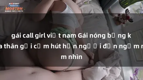 gái call girl việt nam Gái nóng bỏng khỏa thân gợi cảm hút hồn người đến ngắm nhìn
