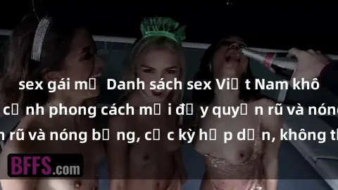 sex gái mỹ Danh sách sex Việt Nam không che - Ảnh toàn cảnh phong cách mới đầy quyến rũ và nóng bỏng, cực kỳ hấp dẫn, không thể bỏ qua!